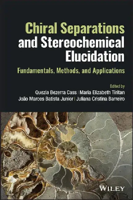 Chiral Separations and Stereochemical Elucidation: Fundamentals, Methods, and Applications by Quezia B. Cass