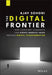 The Digital Frontier: How Consumer Companies Can Create Massive Value Through Digital Transformation by Ajay Sohoni
