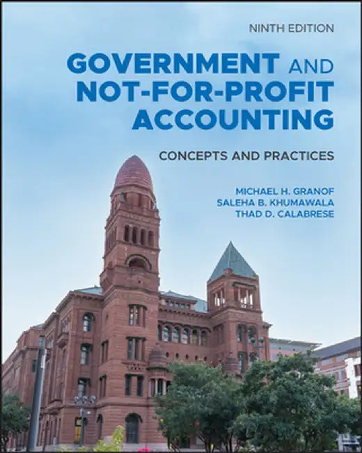 Government and Not-For-Profit Accounting: Concepts and Practices by Michael H. Granof