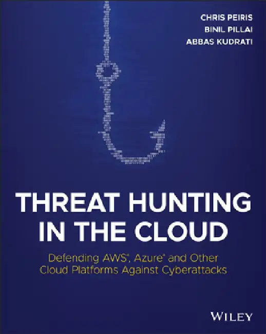 Threat Hunting in the Cloud: Defending Aws, Azure and Other Cloud Platforms Against Cyberattacks by Abbas Kudrati