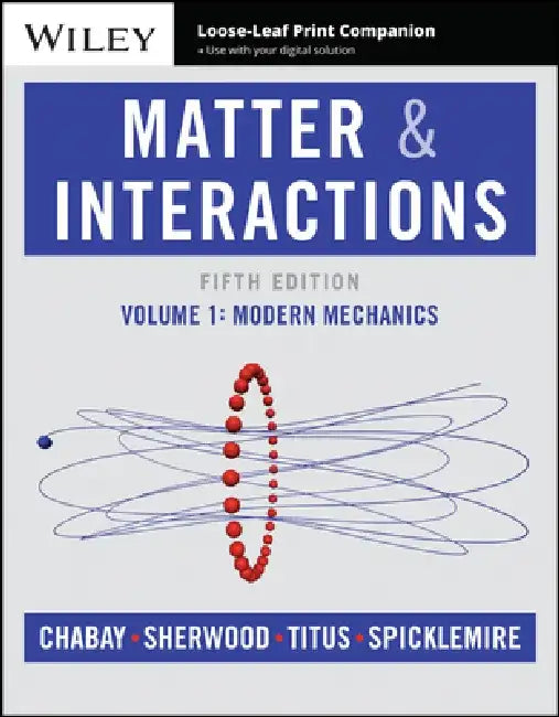 Matter and Interactions, Volume 1, 5th Edition by Ruth W. Chabay, Bruce A. Sherwood