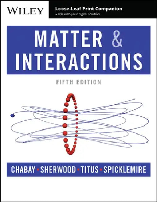 Matter and Interactions, 5th Edition by Ruth W. Chabay, Bruce A. Sherwood