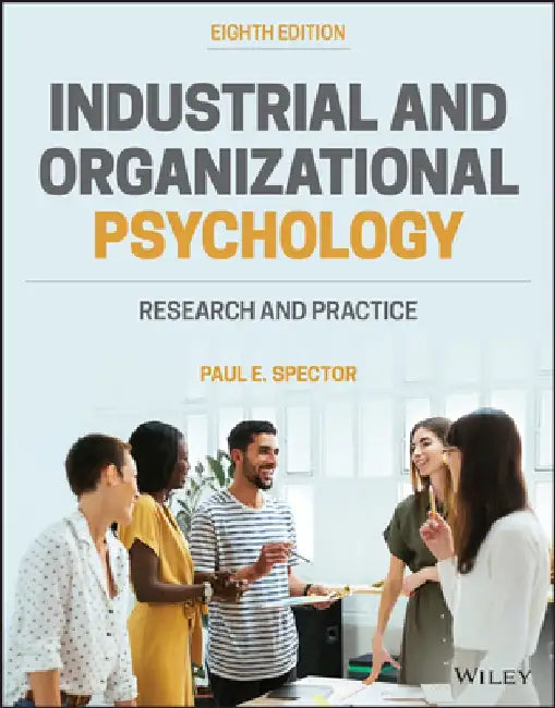 Industrial and Organizational Psychology: Research and Practice by Paul E. Spector