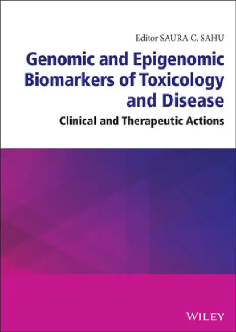 Genomic and Epigenomic Biomarkers of Toxicology and Disease: Clinical and Therapeutic Actions by Saura C. Sahu