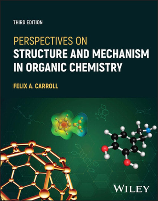 Perspectives on Structure and Mechanism in Organic Chemistry by Felix A. Carroll