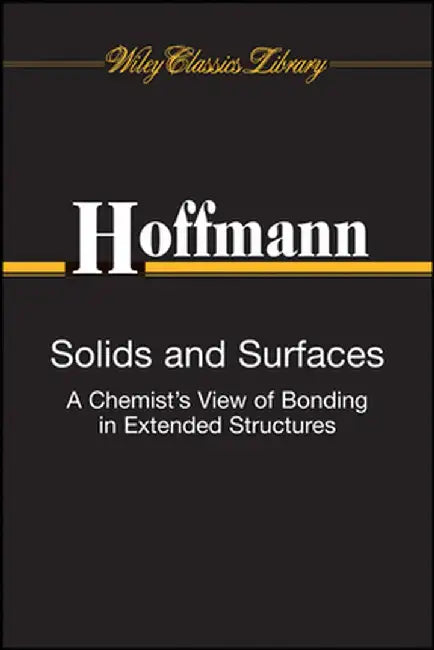 Solids and Surfaces: A Chemist's View of Bonding in Extended Structures by Roald Hoffmann