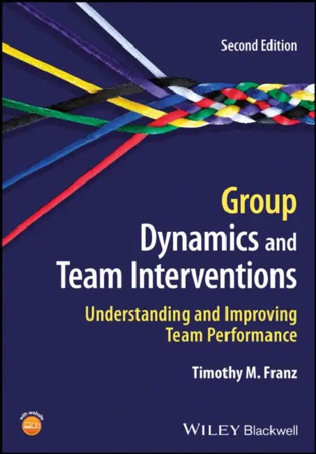 Group Dynamics and Team Interventions: Understanding and Improving Team Performance by Timothy M. (St. John Fisher College) Franz