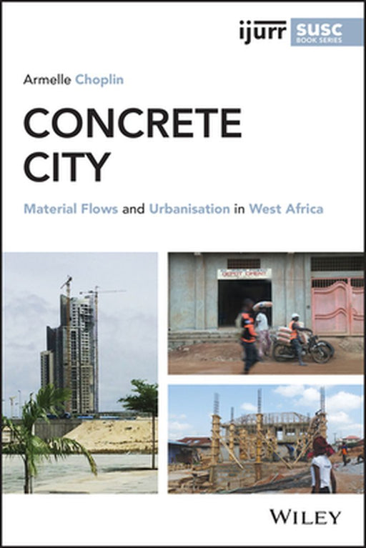 Concrete City: Material Flows And Urbanization In West Africa by Choplin