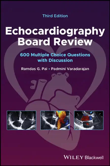 Echocardiography Board Review: 600 Multiple Choice Questions with Discussion by Ramdas G. Pai
