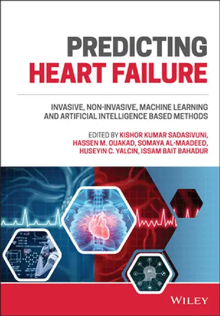 Predicting Heart Failure: Invasive, Non-Invasive, Machine Learning and Artificial Intelligence Based Methods by Kishor Kumar Sadasivuni