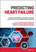 Predicting Heart Failure: Invasive, Non-Invasive, Machine Learning and Artificial Intelligence Based Methods by Kishor Kumar Sadasivuni