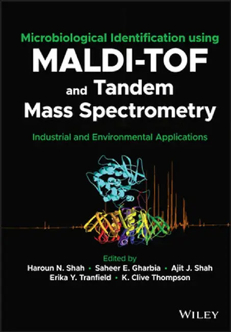 Microbiological Identification Using Maldi-Tof and Tandem Mass Spectrometry: Industrial and Environmental Applications by Haroun N. Shah