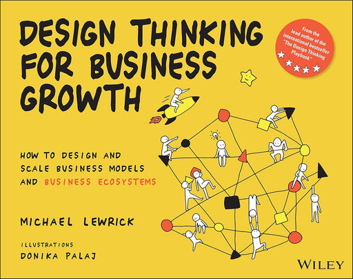 DESIGN THINKING FOR BUSINESS GROWTH by Michael Lewrick