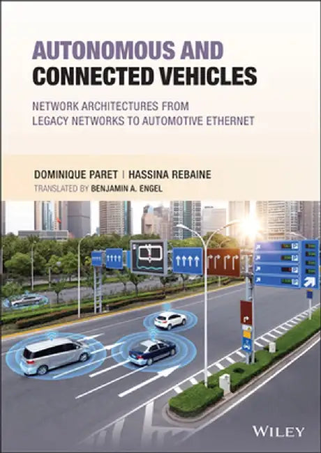 Autonomous and Connected Vehicles: Network Architectures from Legacy Networks to Automotive Ethernet by Hassina Rebaine