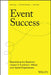 Event Success: Driving Growth Through the Most Powerful Marketing Channel Whether In-Person, Virtual, or Hybrid by Alon Alroy