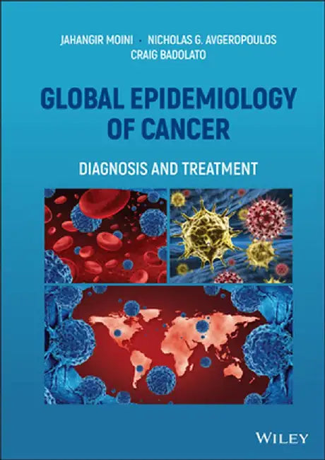 Global Epidemiology of Cancer: Diagnosis and Treatment by Jahangir Moini