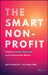 The Smart Nonprofit: The Human-Centered Approach to Managing Artificial Intelligence for Social Good by Allison H. Fine