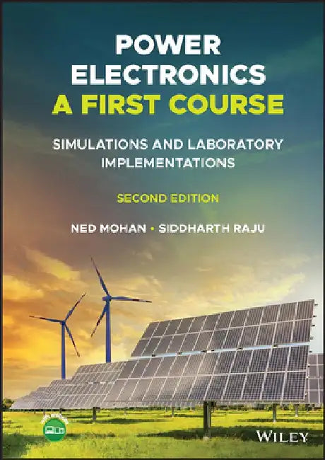 Power Electronics, a First Course: Simulations and Laboratory Implementations by Ned Mohan