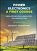 Power Electronics, a First Course: Simulations and Laboratory Implementations by Ned Mohan