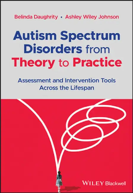 Autism Spectrum Disorders from Theory to Practice: Assessment and Intervention Tools Across the Lifespan by Belinda Daughrity