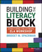 Building The Literacy Block: Structuring The Ultimate Ela Workshop by Spackman, Bridget M.