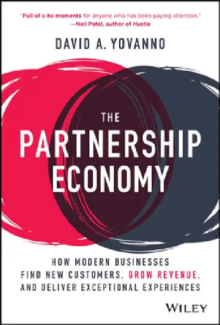 The Partnership Economy: How Modern Businesses Find New Customers, Grow Revenue, and Deliver Exceptional Experiences by David A. Yovanno