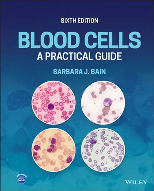 Blood Cells: A Practical Guide by Barbara J. Bain