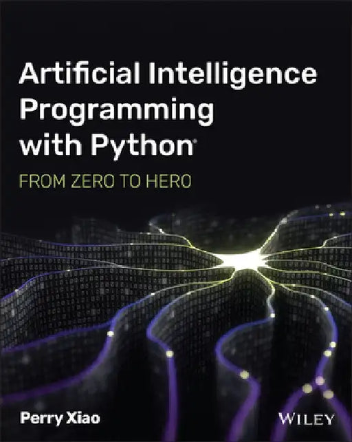Artificial Intelligence Programming with Python: From Zero to Hero by Perry Xiao