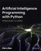 Artificial Intelligence Programming with Python: From Zero to Hero by Perry Xiao