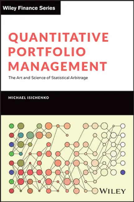 Quantitative Portfolio Management: The Art and Science of Statistical Arbitrage by Michael Isichenko