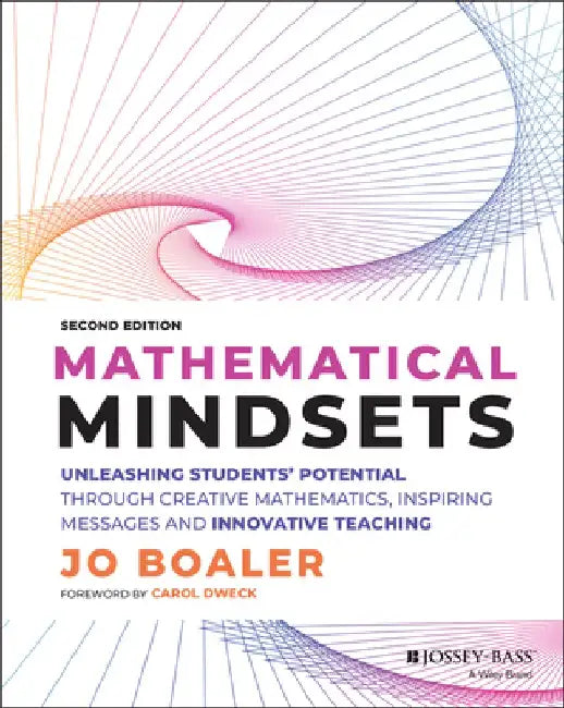 Mathematical Mindsets: Unleashing Students' Potential Through Creative Mathematics, Inspiring Messages and Innovative Teaching by Jo Boaler