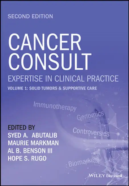 Cancer Consult: Expertise In Clinical Practice Second Edition. Volume 1 : Solid Tumors & Supportive Care by Abutalib, Syed A.