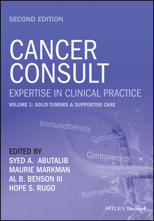Cancer Consult: Expertise In Clinical Practice Second Edition. Volume 1 : Solid Tumors & Supportive Care by Abutalib, Syed A.