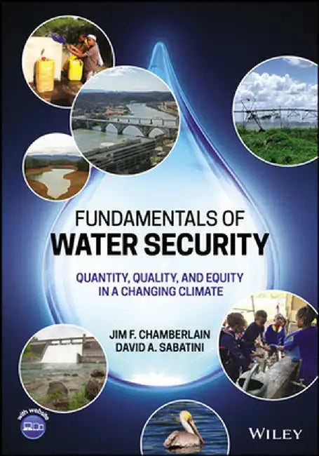 Fundamentals of Water Security: Quantity, Quality, and Equity in a Changing Climate by Jim F. Chamberlain