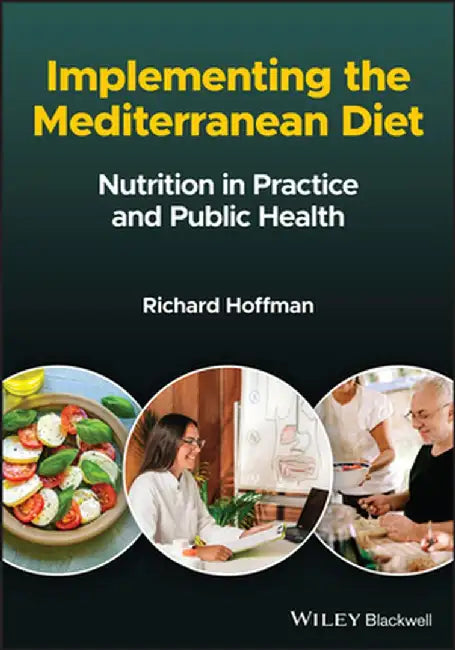 Implementing the Mediterranean Diet: Nutrition in Practice and Public Health by Richard Hoffman