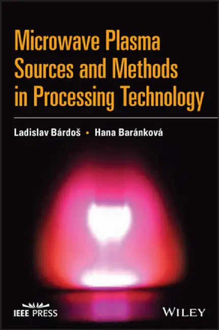 Microwave Plasma Sources and Methods in Processing Technology by Ladislav Bardos