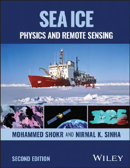 Sea Ice: Physics and Remote Sensing by Mohammed Shokr