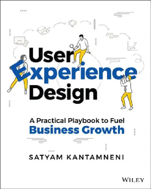 User Experience Design: A Practical Playbook for Business Growth by Satyam Kantamneni