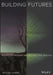 Building Futures: Technology, Ecology, and Architectural Practice by Richard Garber
