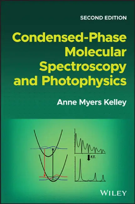Condensed-Phase Molecular Spectroscopy and Photophysics by Anne Myers Kelley