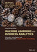 Machine Learning for Business Analytics: Concepts, Techniques, and Applications with Analytic Solver Data Mining by Galit Shmueli