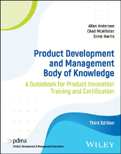 Product Development and Management Body of Knowledge: A Guidebook for Training and Certification by Allan Anderson