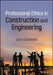 Professional Ethics in Construction and Engineering by Jason Challender
