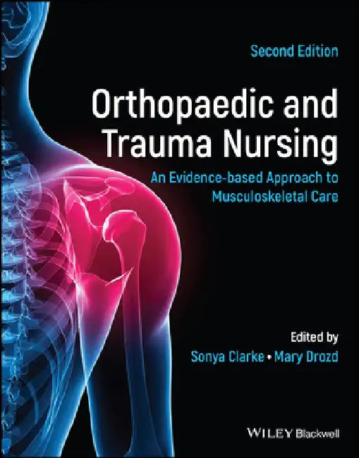 Orthopaedic and Trauma Nursing: An Evidence-Based Approach to Musculoskeletal Care by Sonya Clarke