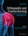Orthopaedic and Trauma Nursing: An Evidence-Based Approach to Musculoskeletal Care by Sonya Clarke