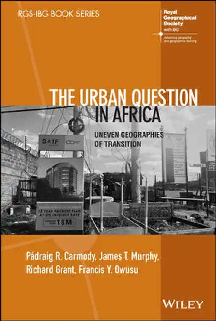 The Urban Question in Africa: Uneven Geographies of Transition by Pádraig Carmody