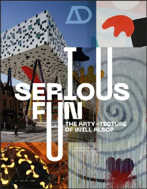 Serious Fun: The Arty-Tecture of Will Alsop by Samantha Hardingham