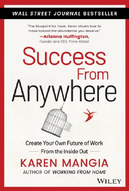 Success from Anywhere: Create Your Own Future of Work from the Inside Out by Karen Mangia