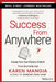 Success from Anywhere: Create Your Own Future of Work from the Inside Out by Karen Mangia