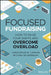 Focused Fundraising: Seven Solutions to Tackle Distraction and the Digital Dilemma by Christopher M. Cannon
